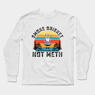 SMOKE BRISKET NOT METH Long Sleeve T-Shirt